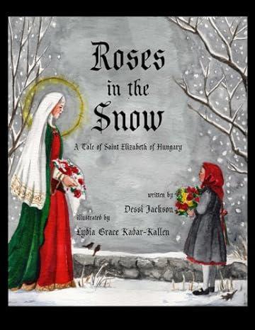 Cover of Roses in the Snow. A girl with flowers approaches Saint Elizabeth in a wintery scene. Featured in Kolbe's homeschool Kindergarten program.