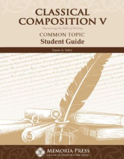 Classical Composition Vol. V Student Book: Common Topic Stage