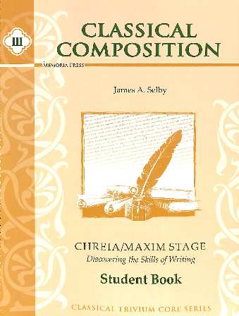 Classical Composition Vol. III Student Book: Chreia/Maxim Stage