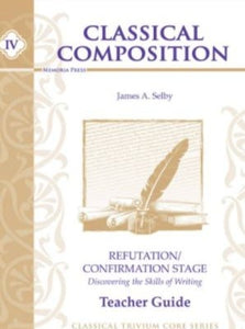 Classical Composition Vol. IV Teacher Guide: Refutation/Confirmation Stage